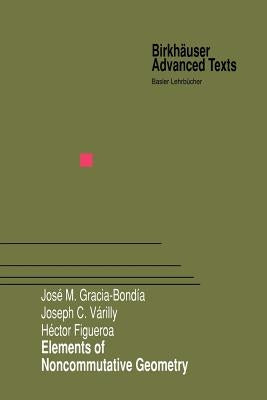 Elements of Noncommutative Geometry by Gracia-Bondia, Jose M.