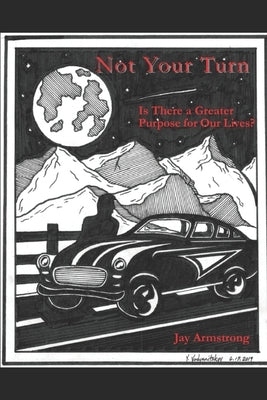 Not Your Turn: Is There a Greater Purpose for Our Lives? by Armstrong, Jay