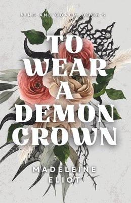 To Wear a Demon Crown by Eliot, Madeleine