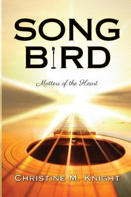 Song Bird by Knight, Christine M.