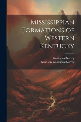 Mississippian Formations of Western Kentucky by Geological Survey (U S )