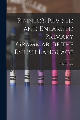 Pinneo's Revised and Enlarged Primary Grammar of the Enlish Language by Pinneo, T. S.