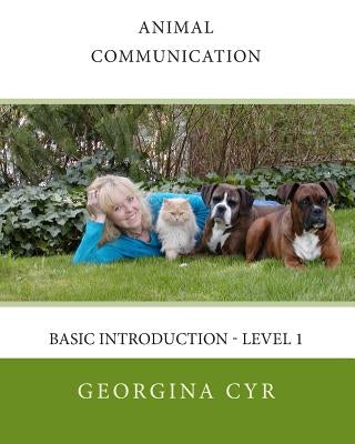 Animal Communication: Basic Introduction - Level 1 by Cyr, Georgina