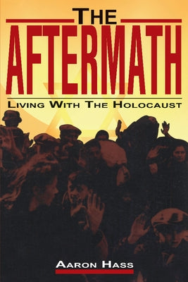 The Aftermath: Living with the Holocaust by Hass, Aaron