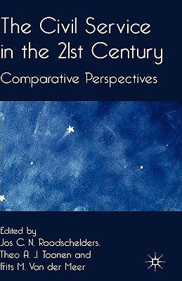 The Civil Service in the 21st Century: Comparative Perspectives by Raadschelders, J.