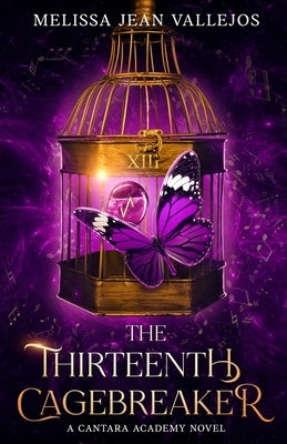 The Thirteenth Cagebreaker: A Cantara Academy Novel by Vallejos, Melissa Jean