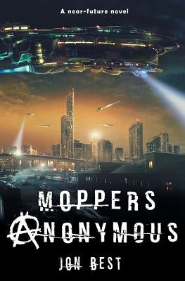 Moppers Anonymous: A near future novel by Best, Jonathon