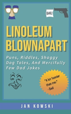 Linoleum Blownapart: Puns, Riddles, Shaggy Dog Tales, And Mercifully Few Dad Jokes by Kowski, Jan