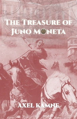 The Treasure of Juno Moneta by Kamne, Axel