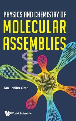 Physics and Chemistry of Molecular Assemblies by Kazuchika Ohta