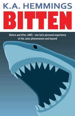 Bitten: Before and After Jaws - one fan's personal experience of the Jaws phenomenon and beyond by Hemmings, K. a.