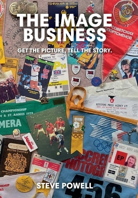 The Image Business: Get the picture, tell the story. by Powell, Steve