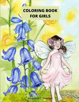Coloring Book For Girls: Amazing Coloring & Activity Book for Girls with Flowers -Flowers Coloring Pages for Teens & Girls Age 4-8, 8-12 -50 Un by Thomson, Hannelore C.