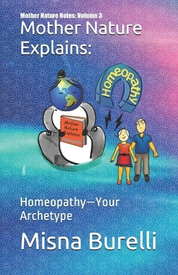 Mother Nature Explains: Homeopathy-Your Archetype by Burelli, Misna
