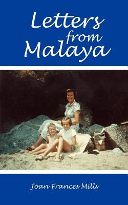Letters from Malaya by Mills, Joan Frances