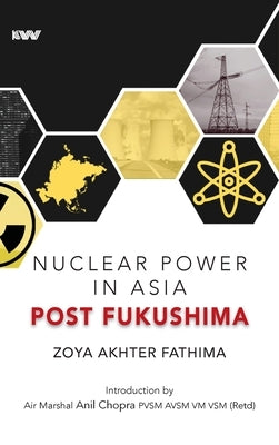 Nuclear Power in Asia Post Fukushima by Fathima, Zoya Akhter