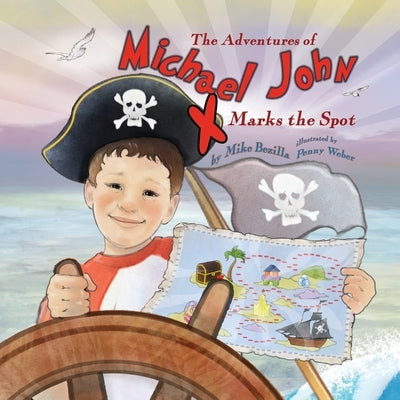 The Adventures of Michael John: X Marks the Spot by Bezilla, Mike