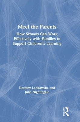 Meet the Parents: How Schools Can Work Effectively with Families to Support Children's Learning by Lepkowska, Dorothy