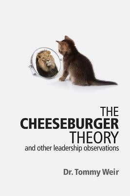 The Cheeseburger Theory: and other leadership observations by Weir, Tommy