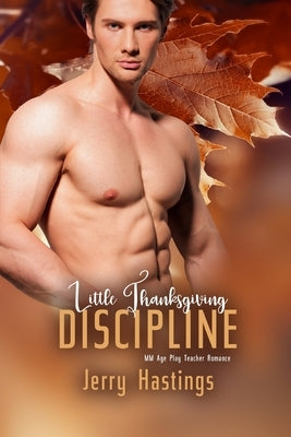 Little Thanksgiving Discipline: MM Age Play Teacher Romance by Hastings, Jerry