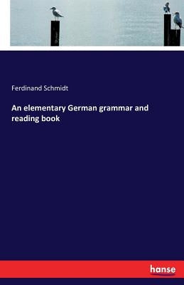 An elementary German grammar and reading book by Schmidt, Ferdinand