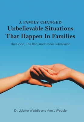 A Family Changed: Unbelievable Situations That Happen in Families by Weddle, Uylaine