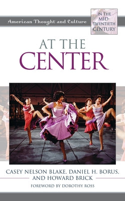 At the Center: American Thought and Culture in the Mid-Twentieth Century by Blake, Casey Nelson