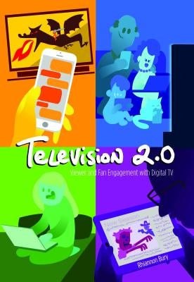 Television 2.0: Viewer and Fan Engagement with Digital TV by Jones, Steve