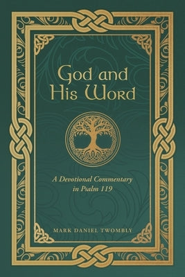 God and His Word: A Devotional Commentary in Psalm 119 by Twombly, Mark Daniel