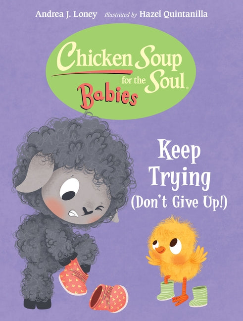 Chicken Soup for the Soul Babies: Keep Trying (Dont Give Up!) by Loney, Andrea J.