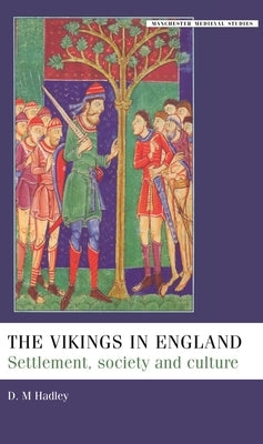 The Vikings in England: Settlement, Society and Culture by Hadley, Dawn M.