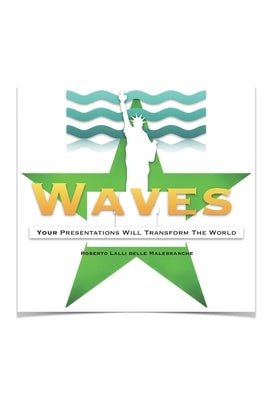Waves: Your Presentations Will Transform The World by Lalli Delle Malebranche, Roberto