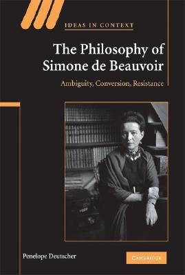 The Philosophy of Simone de Beauvoir by Deutscher, Penelope