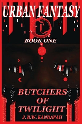 Urban Fantasy: Butchers of Twilight by Kandapah, J. B. W.