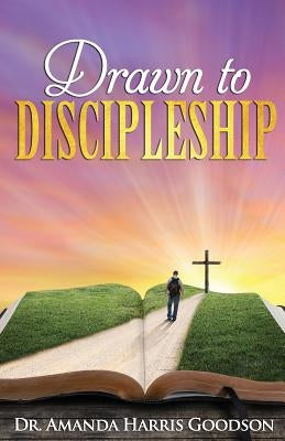 Drawn to Discipleship by Goodson, Amanda Harris