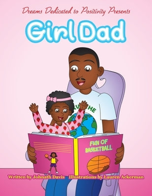 Dreams Dedicated to Positivity Presents Girl Dad by Ackerman, Lauren