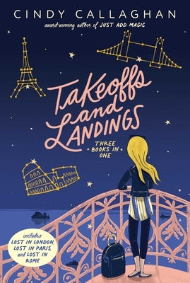 Takeoffs and Landings: Lost in London; Lost in Paris; Lost in Rome by Callaghan, Cindy