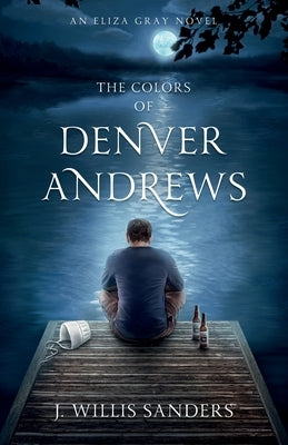 The Colors of Denver Andrews by Sanders, J. Willis