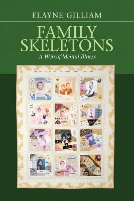 Family Skeletons: A Web of Mental Illness by Gilliam, Elayne