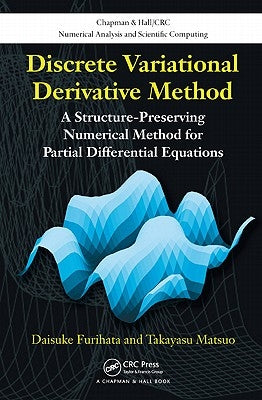 Discrete Variational Derivative Method: A Structure-Preserving Numerical Method for Partial Differential Equations by Furihata, Daisuke