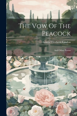The Vow Of The Peacock: And Other Poems by Landon, Letitia Elizabeth