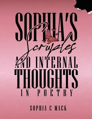 Sophia's Scruples And Internal Thoughts In Poetry by Mack, Sophia C.
