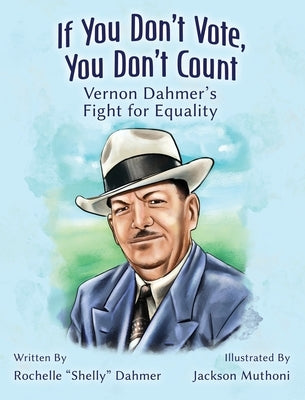 If You Don't Vote, You Don't Count: Vernon Dahmer's Fight for Equality -Teacher Edition by Dahmer, Rochelle