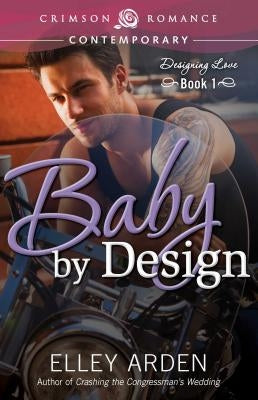 Baby by Design: Designing Love Book One by Arden, Elley