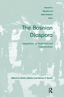 The Bosnian Diaspora: Integration in Transnational Communities by Valenta, Marko