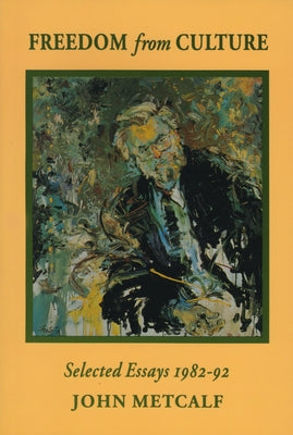 Freedom from Culture: Selected Essays, 1982-92 by Metcalf, John
