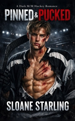 Pinned and Pucked: A Dark M/M Hockey Romance by Starling, Sloane