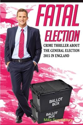 Fatal Election by Scantlebury, Mike