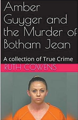 Amber Guyger and the Murder of Botham Jean by Cowens, Ruth