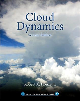 Cloud Dynamics: Volume 104 by Houze Jr, Robert A.